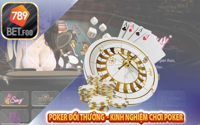 789bet foo chia sẻ kinh ngiệm chơi poker siêu chuẩn từ cao thủ