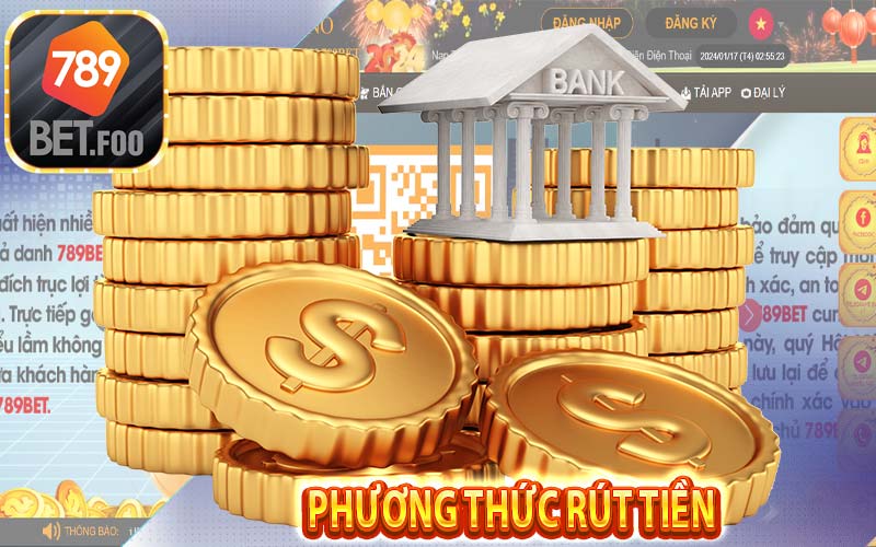 Các phương thức để người chơi rút được tiền từ nhà cái 789bet