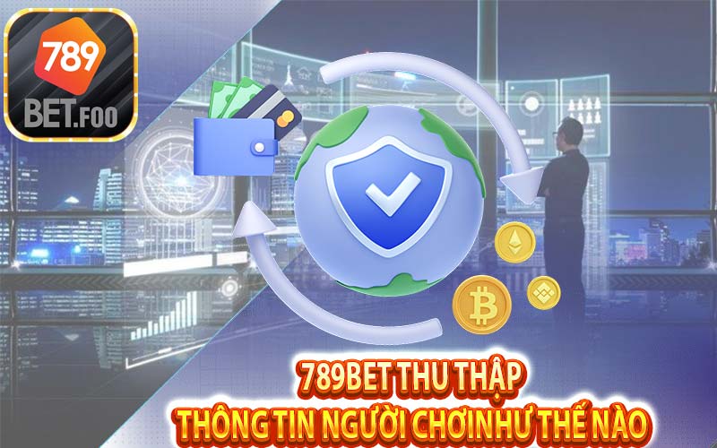 Cách 789bet foo thu thập dữ liệu người chơi - Tại sao 789bet phải thu thập dữ liệu người chơi