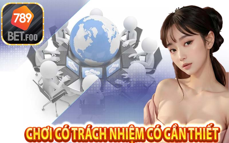 Chơi có trách nhiệm tại nhà cái 789bet - Tại sao cần chơi cá cược có trách nhiệm