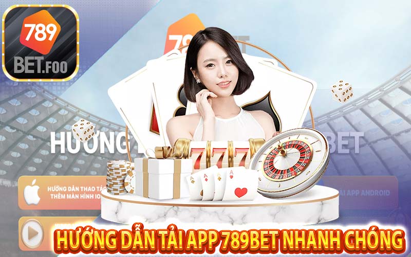 Hướng dẫn tải app 789bet nhanh chóng - Cá cược mọi nơi siêu thích