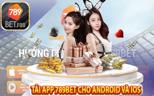 Tải app 789bet cho Android và iOS - App luôn tương thích với mọi thiết bị