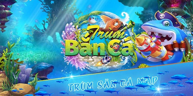 Game Trùm Bắn Cá